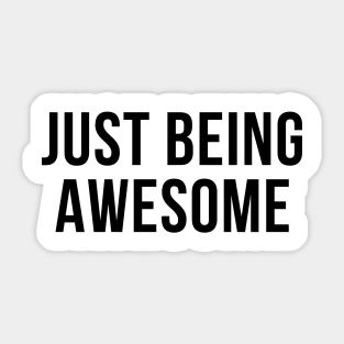 Just Being Awesome. Funny, Witty, Motivational Saying. Sticker
